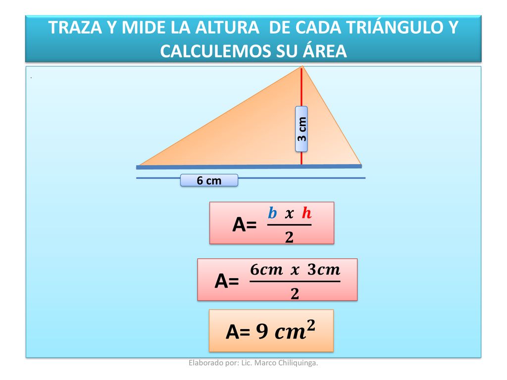 TRAZA Y MIDE LA ALTURA DE CADA TRIÁNGULO Y CALCULEMOS SU ÁREA
