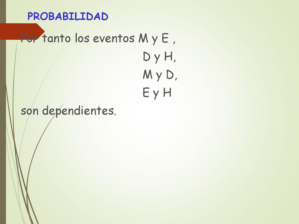 Por tanto los eventos M y E , D y H, M y D, E y H son dependientes.
