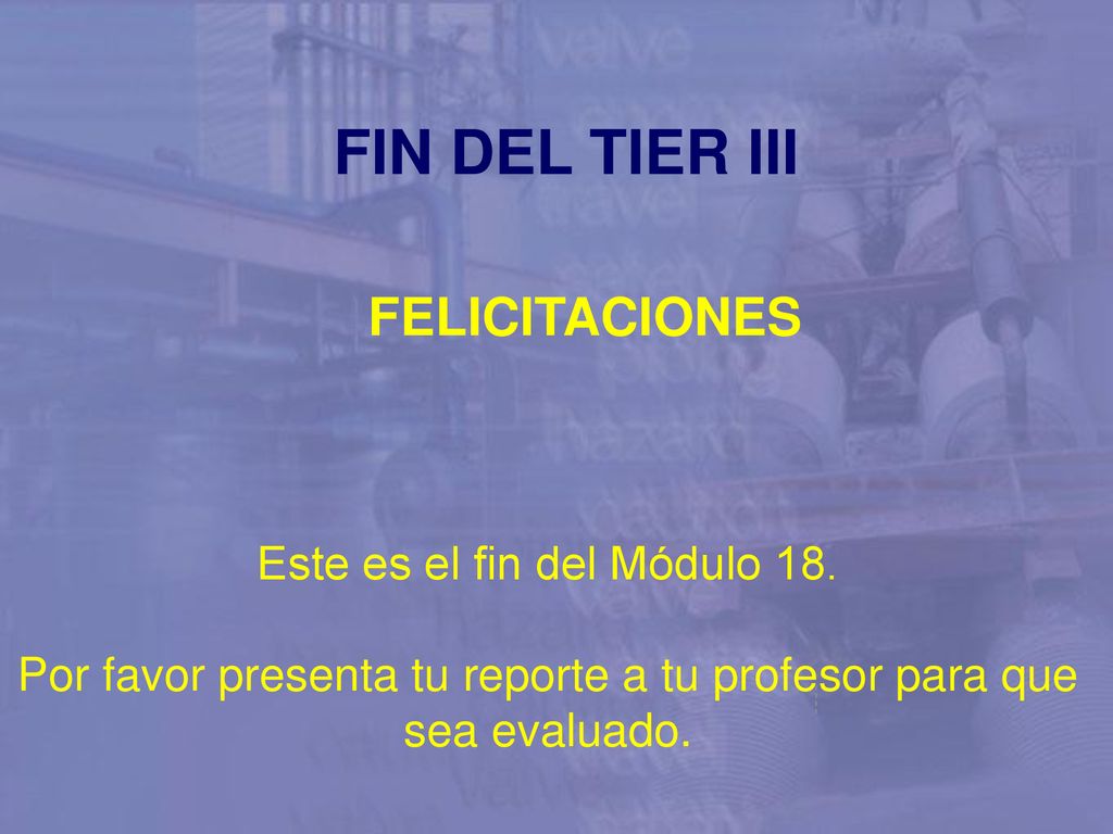 FIN DEL TIER III FELICITACIONES Este es el fin del Módulo 18.