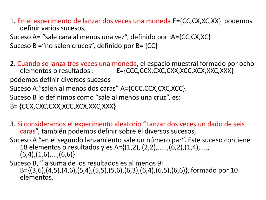 1. En el experimento de lanzar dos veces una moneda E={CC,CX,XC,XX} podemos definir varios sucesos,