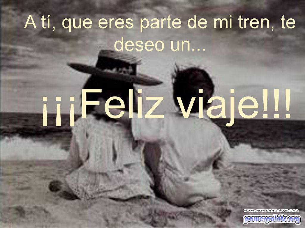 A tí, que eres parte de mi tren, te deseo un...