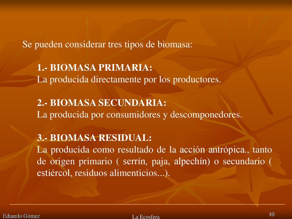 Se pueden considerar tres tipos de biomasa: 1.- BIOMASA PRIMARIA: