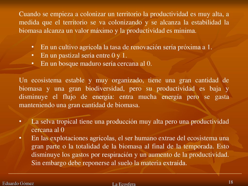 En un cultivo agrícola la tasa de renovación sería próxima a 1.