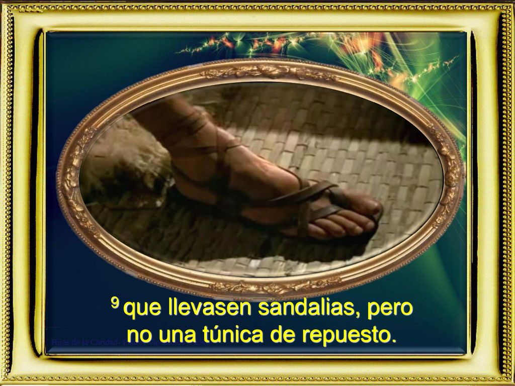 9 que llevasen sandalias, pero no una túnica de repuesto.