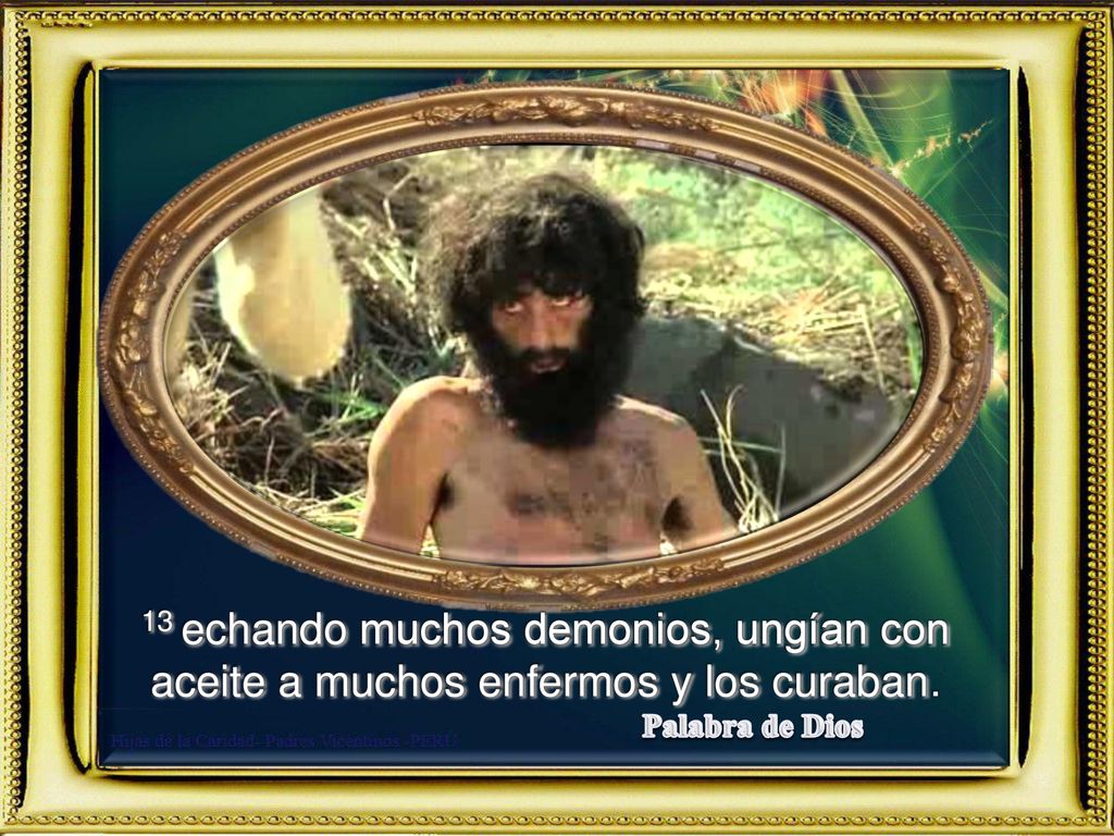 13 echando muchos demonios, ungían con aceite a muchos enfermos y los curaban.
