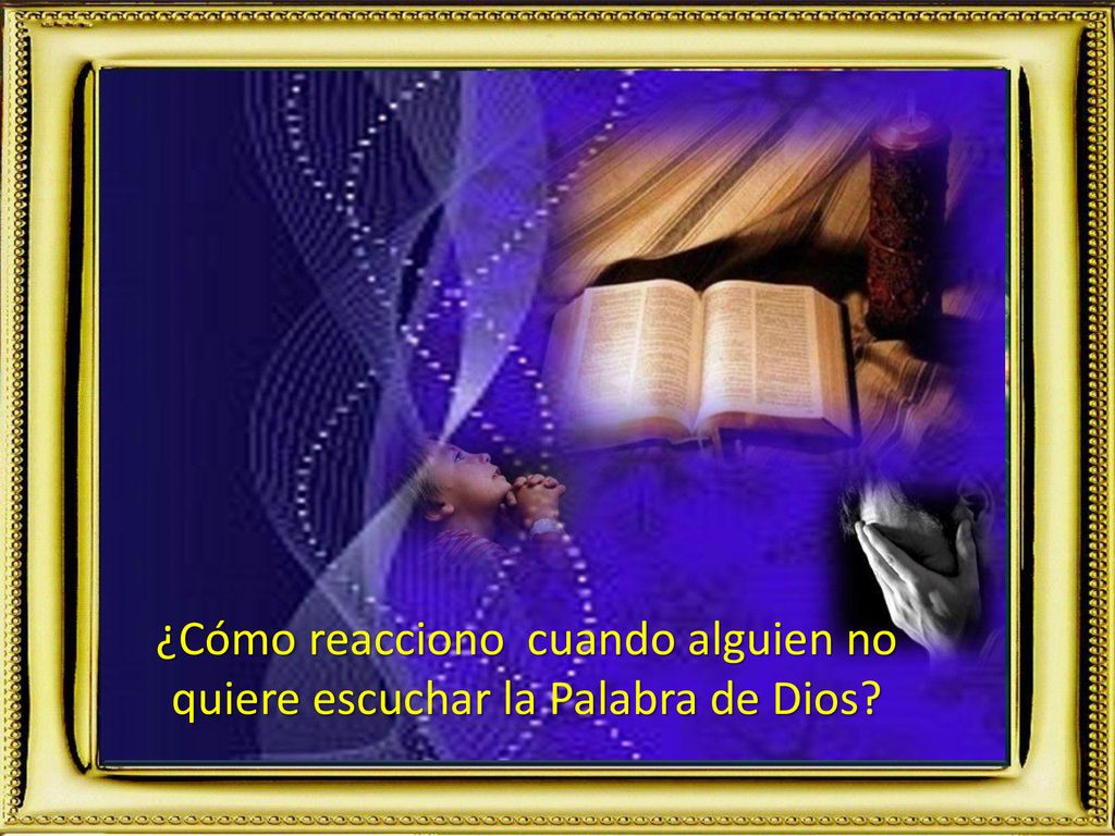 ¿Cómo reacciono cuando alguien no quiere escuchar la Palabra de Dios