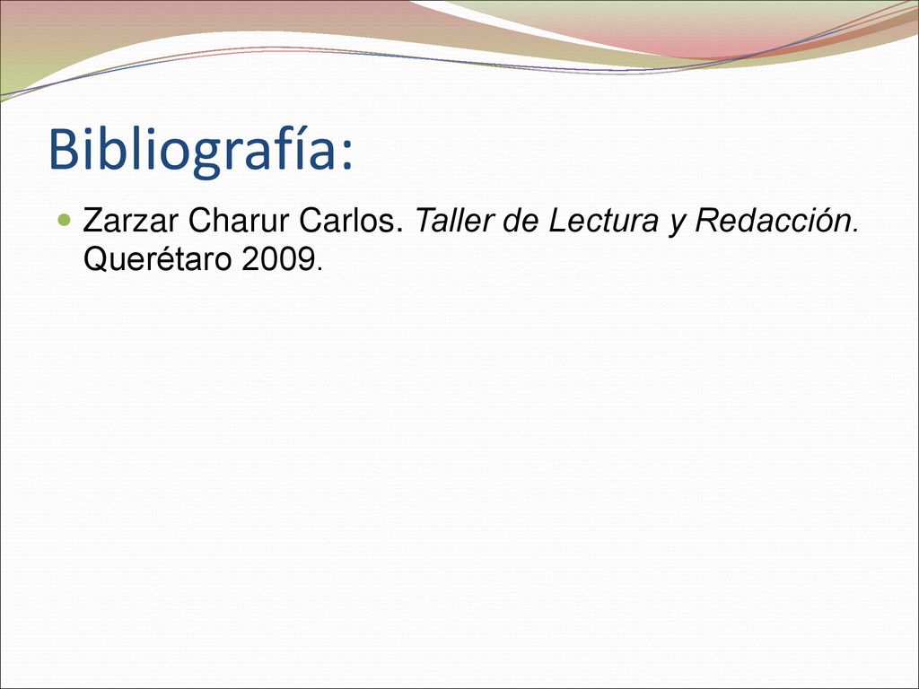 Bibliografía: Zarzar Charur Carlos. Taller de Lectura y Redacción. Querétaro 2009.