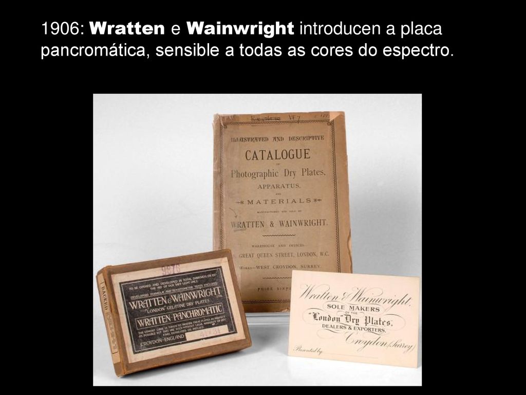 1906: Wratten e Wainwright introducen a placa pancromática, sensible a todas as cores do espectro.