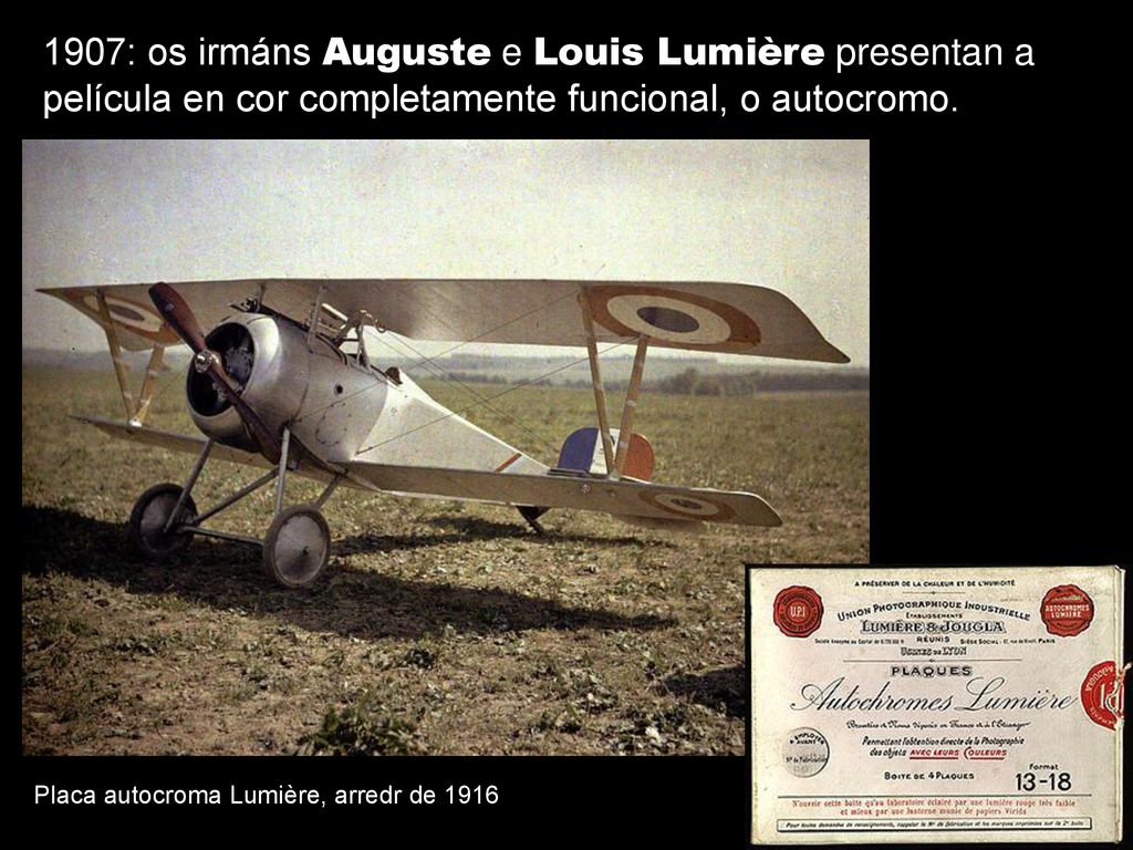 1907: os irmáns Auguste e Louis Lumière presentan a película en cor completamente funcional, o autocromo.