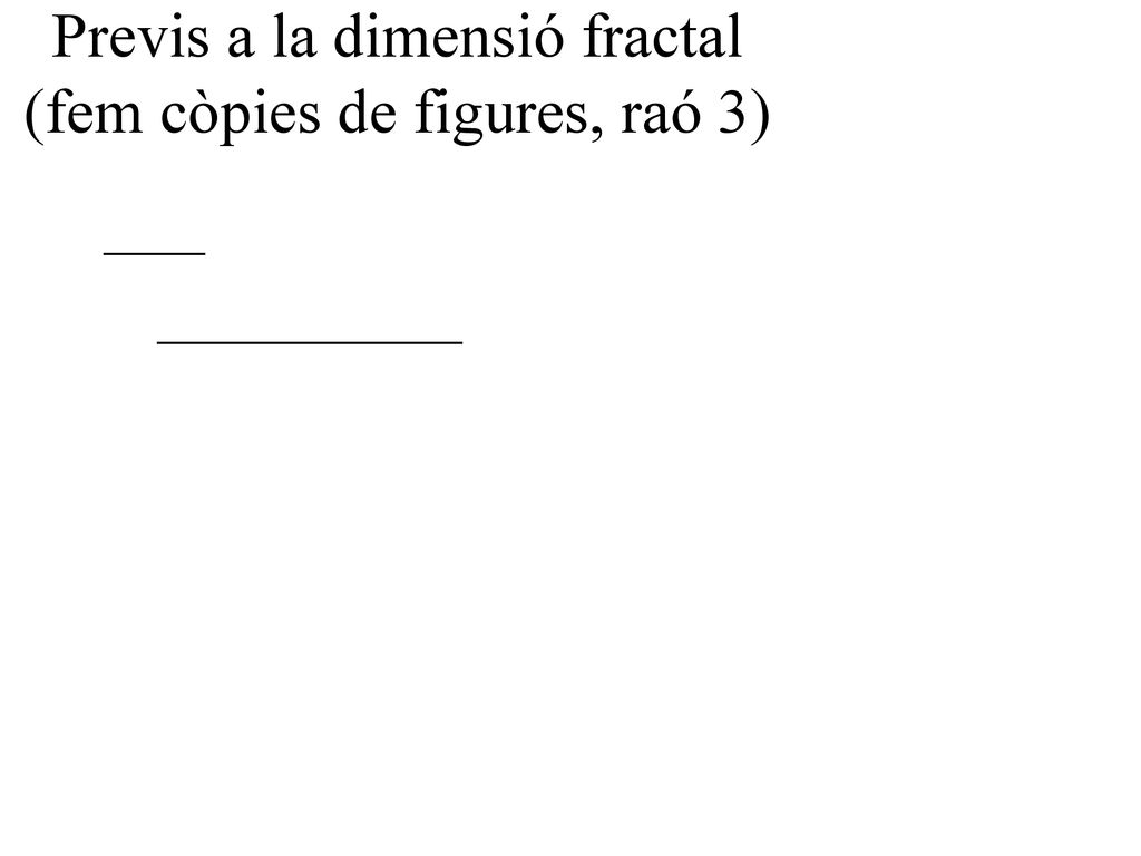 Previs a la dimensió fractal (fem còpies de figures, raó 3)