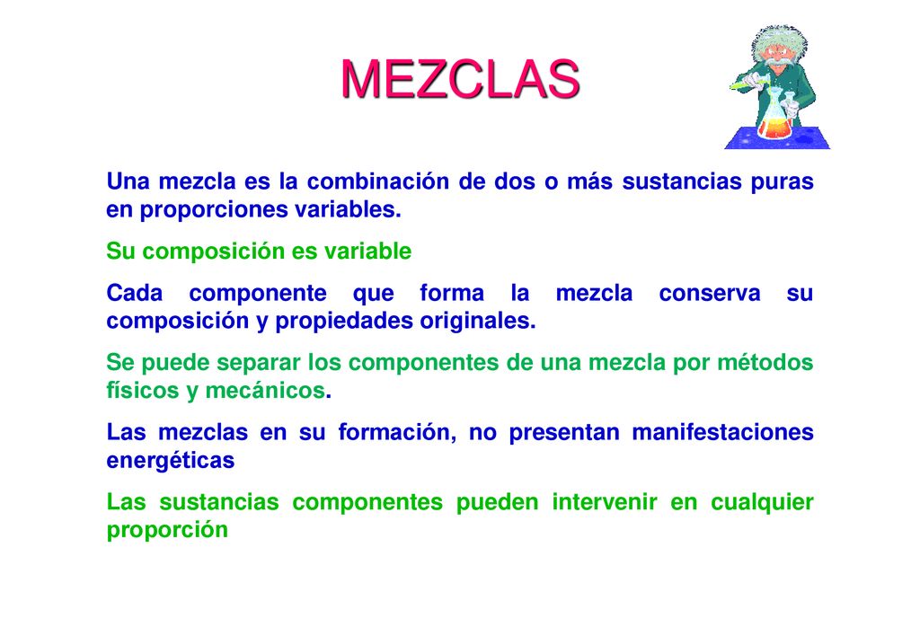 MEZCLAS Una mezcla es la combinación de dos o más sustancias puras en proporciones variables. Su composición es variable.