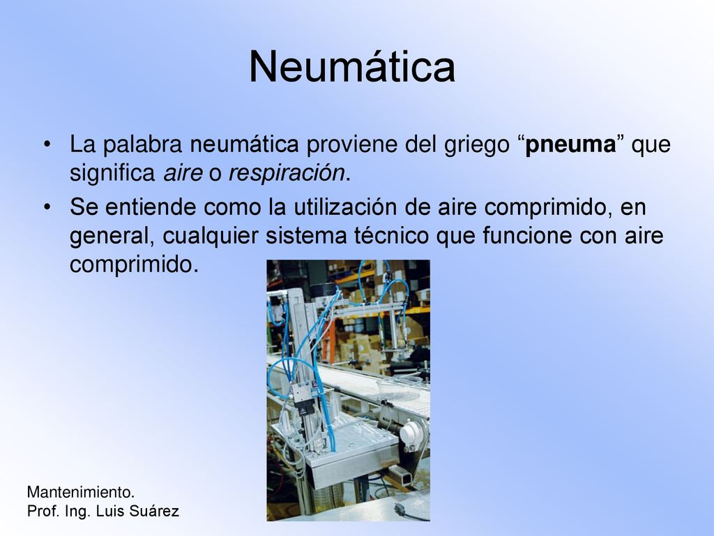Neumática La palabra neumática proviene del griego pneuma que significa aire o respiración.