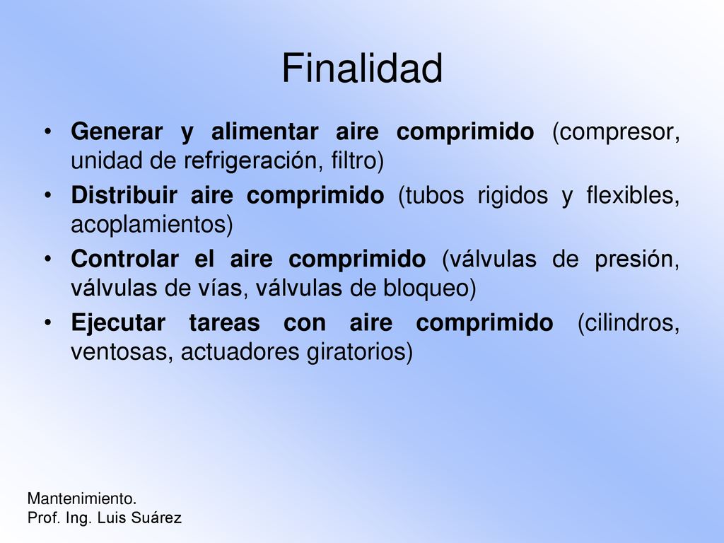 Finalidad Generar y alimentar aire comprimido (compresor, unidad de refrigeración, filtro)