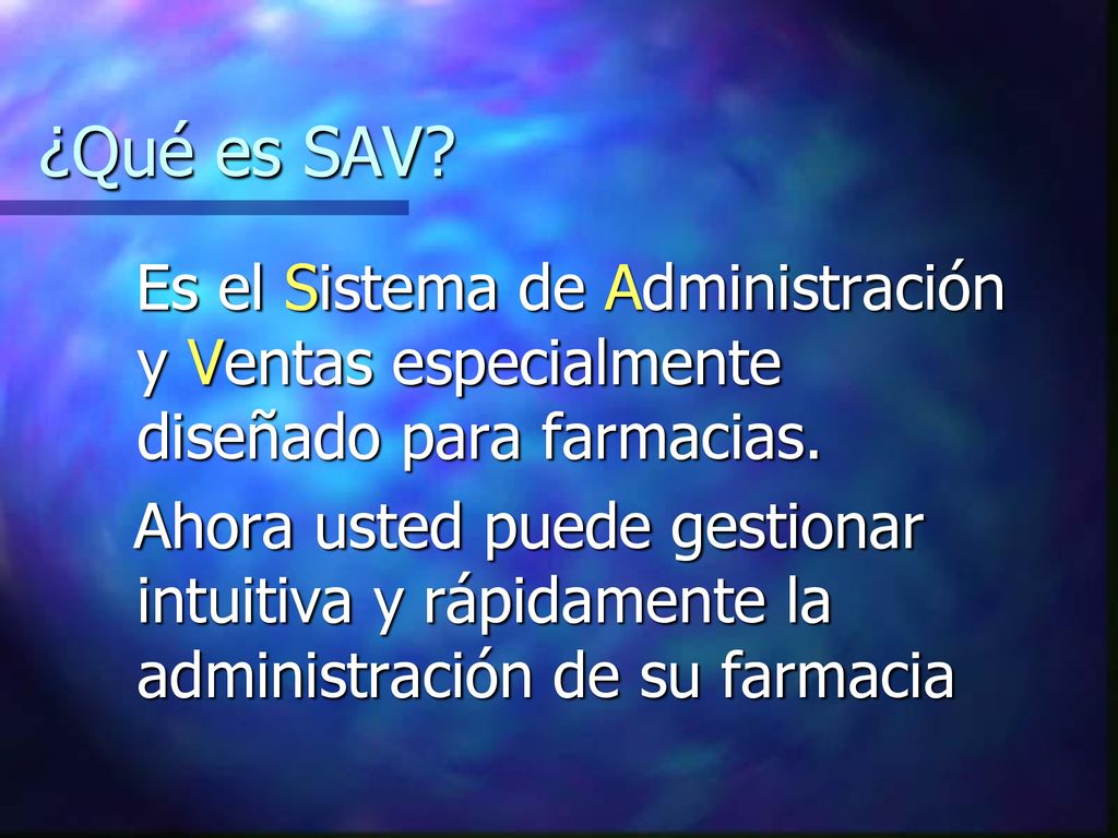 ¿Qué es SAV Es el Sistema de Administración y Ventas especialmente diseñado para farmacias.