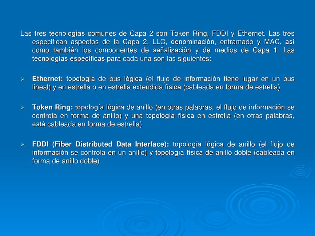 Las tres tecnologías comunes de Capa 2 son Token Ring, FDDI y Ethernet