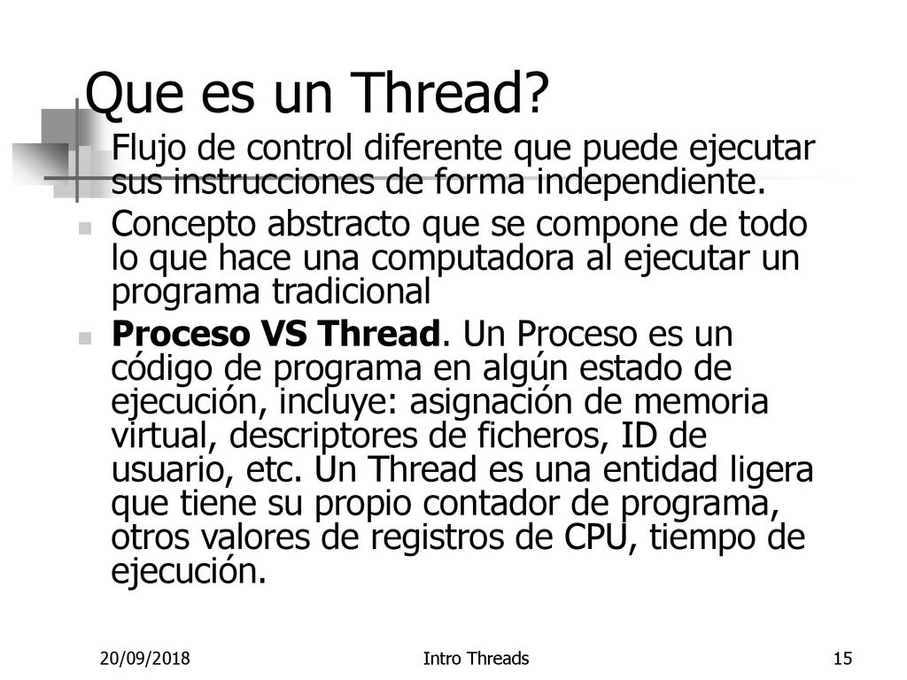 Que es un Thread Flujo de control diferente que puede ejecutar sus instrucciones de forma independiente.