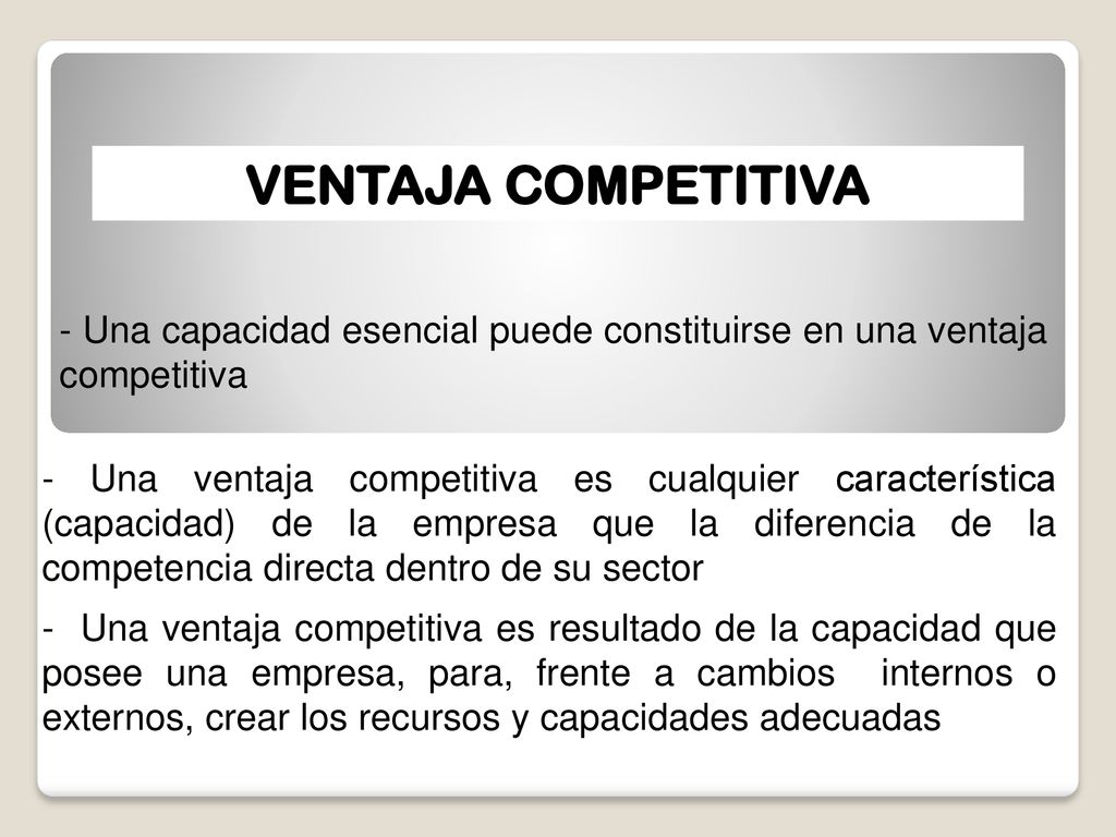 VENTAJA COMPETITIVA - Una capacidad esencial puede constituirse en una ventaja competitiva.