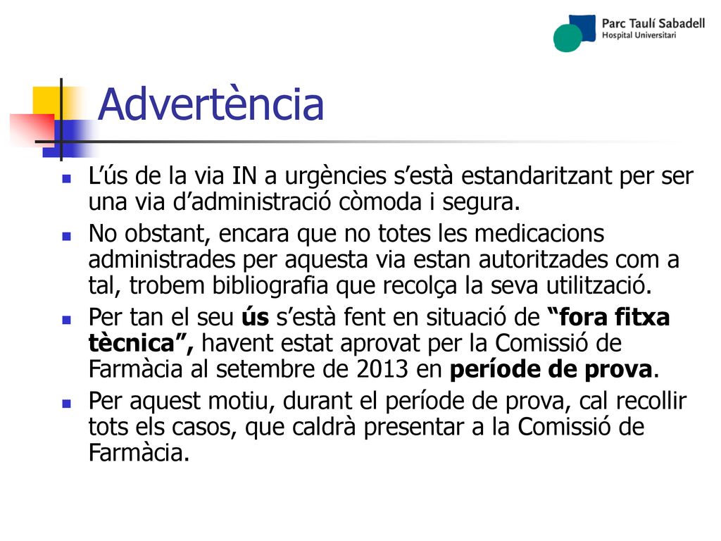 Advertència L’ús de la via IN a urgències s’està estandaritzant per ser una via d’administració còmoda i segura.
