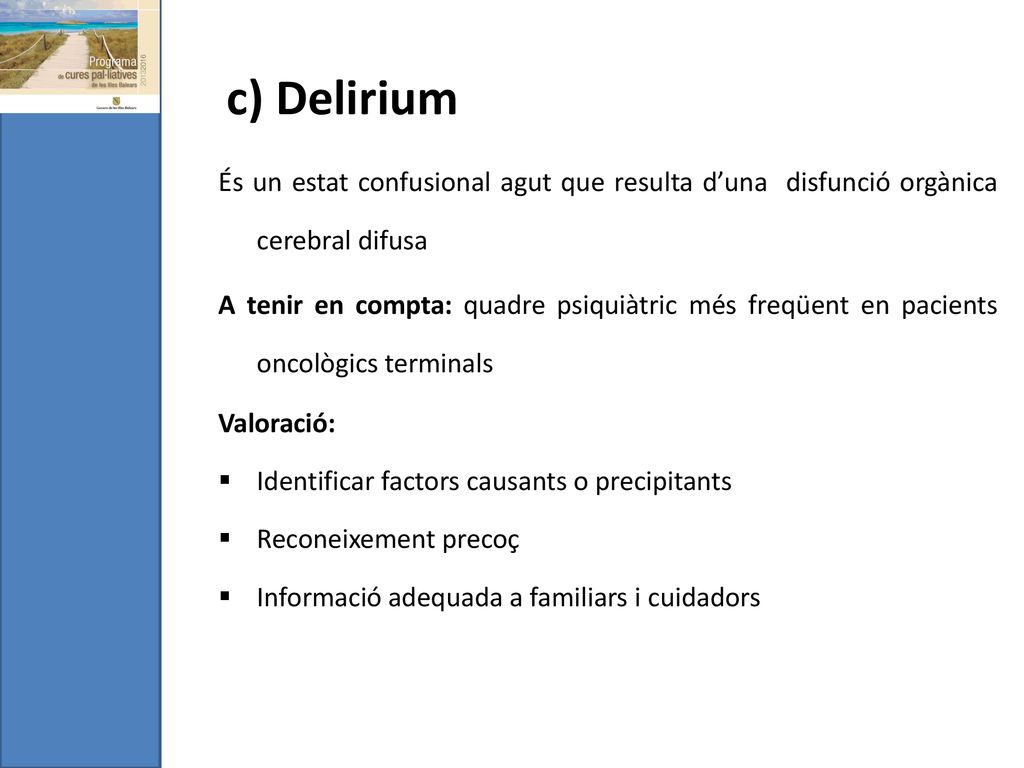 c) Delirium És un estat confusional agut que resulta d’una disfunció orgànica cerebral difusa.
