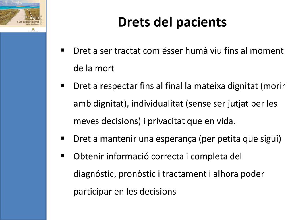 Drets del pacients Dret a ser tractat com ésser humà viu fins al moment de la mort.