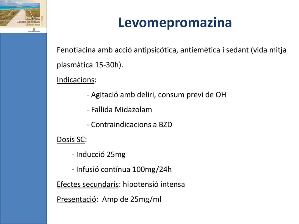 Levomepromazina Fenotiacina amb acció antipsicótica, antiemètica i sedant (vida mitja plasmàtica 15-30h).