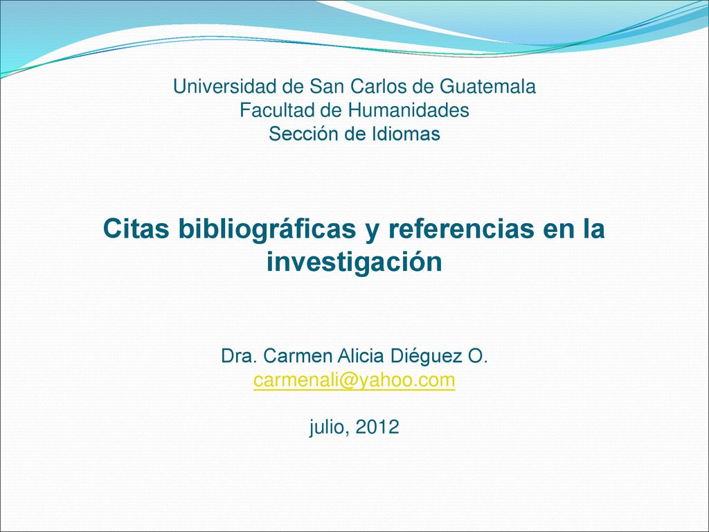 Universidad de San Carlos de Guatemala Facultad de Humanidades Sección de Idiomas Citas bibliográficas y referencias en la investigación Dra.