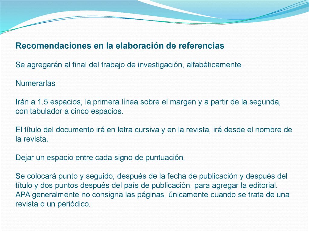 Recomendaciones en la elaboración de referencias Se agregarán al final del trabajo de investigación, alfabéticamente.