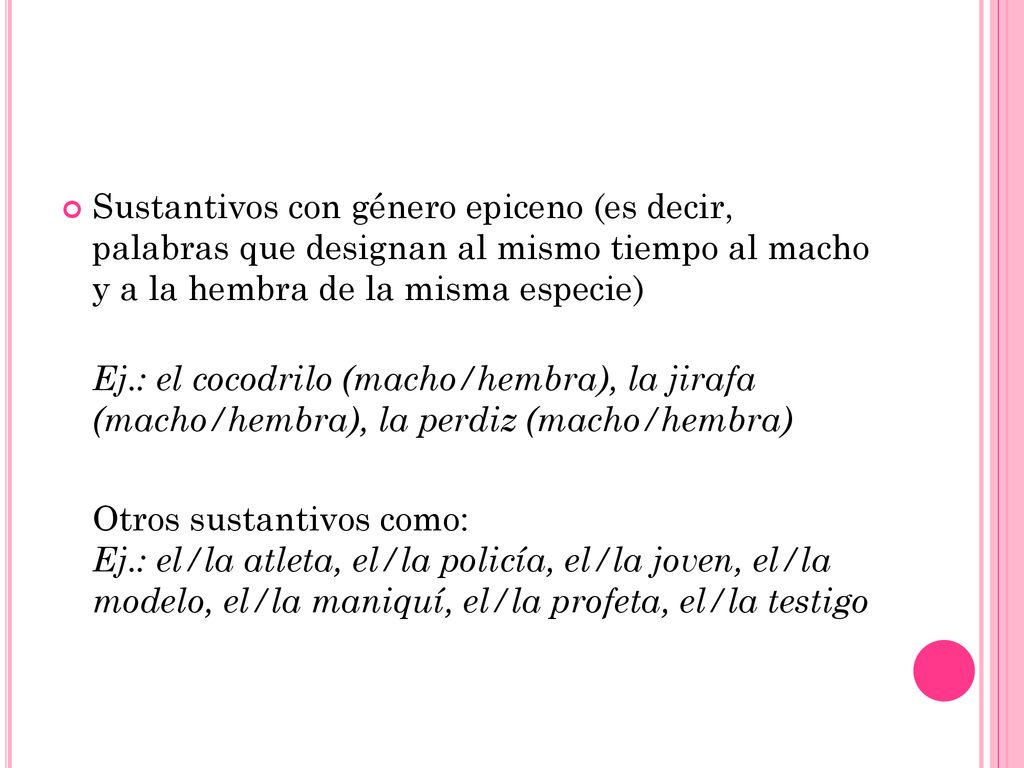 Sustantivos con género epiceno (es decir, palabras que designan al mismo tiempo al macho y a la hembra de la misma especie)