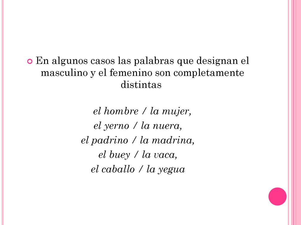 En algunos casos las palabras que designan el masculino y el femenino son completamente distintas