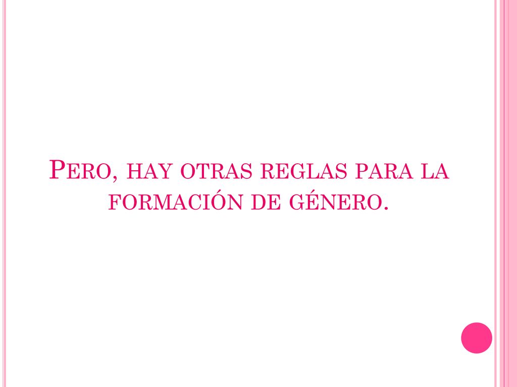 Pero, hay otras reglas para la formación de género.
