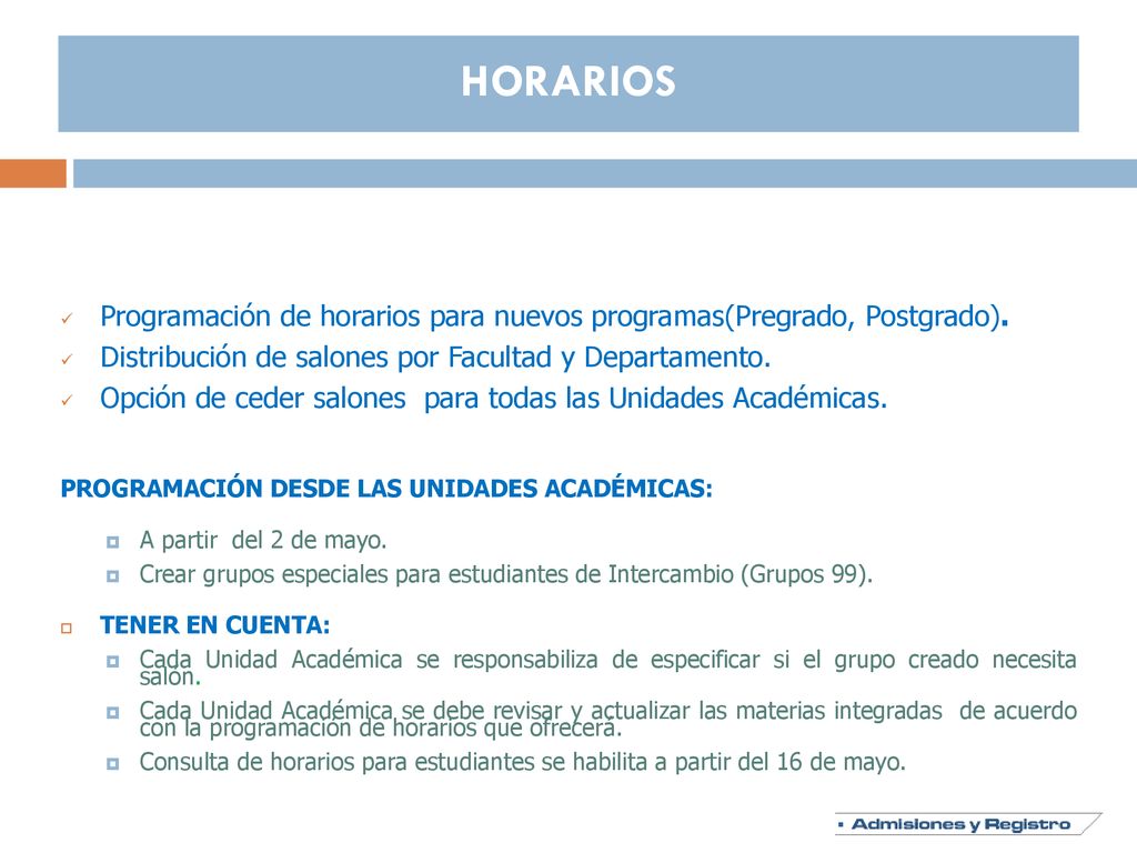 HORARIOS Programación de horarios para nuevos programas(Pregrado, Postgrado). Distribución de salones por Facultad y Departamento.