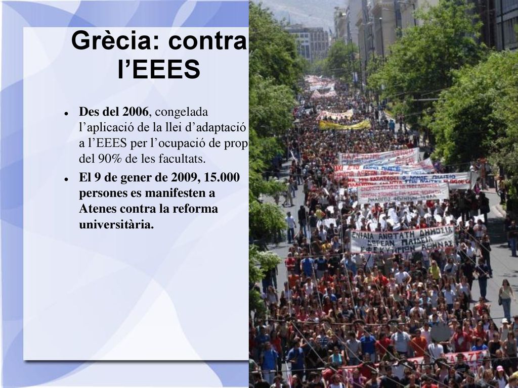 Grècia: contra l’EEES Des del 2006, congelada l’aplicació de la llei d’adaptació a l’EEES per l’ocupació de prop del 90% de les facultats.