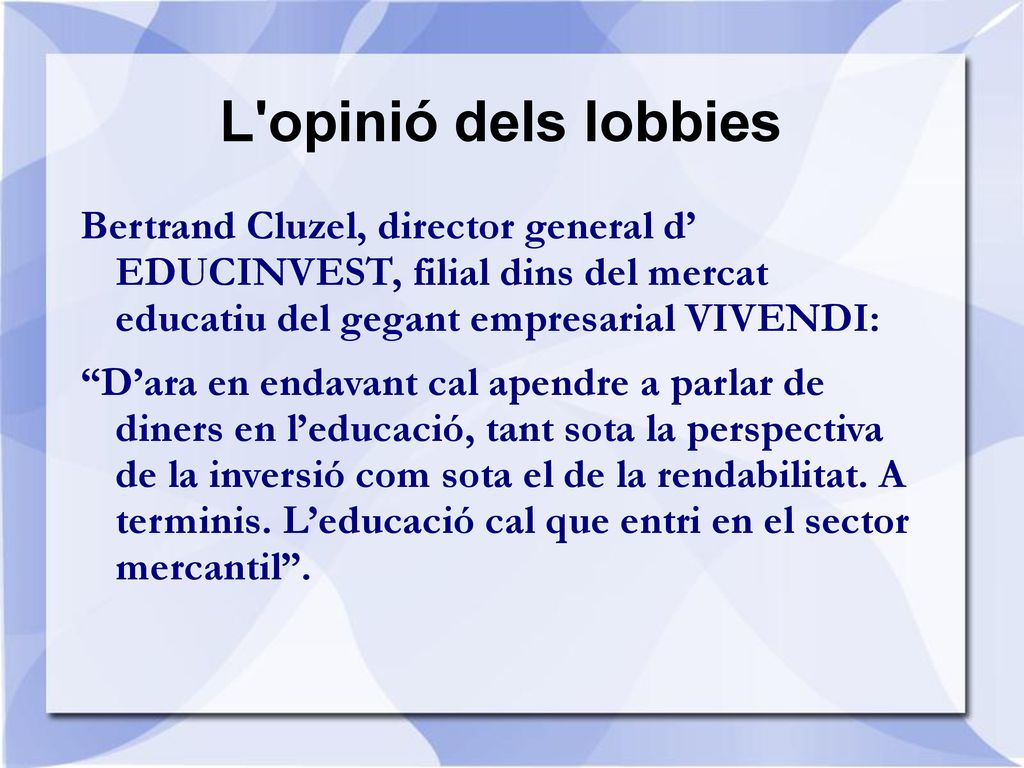 L opinió dels lobbies Bertrand Cluzel, director general d’ EDUCINVEST, filial dins del mercat educatiu del gegant empresarial VIVENDI: