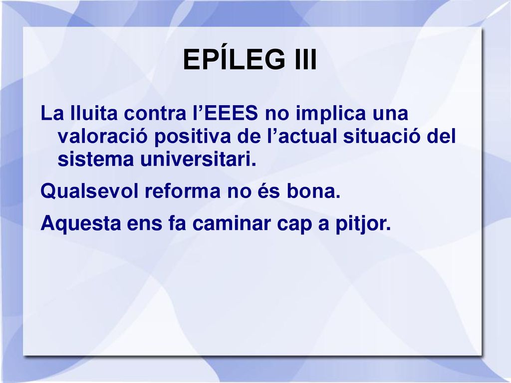 EPÍLEG III La lluita contra l’EEES no implica una valoració positiva de l’actual situació del sistema universitari.