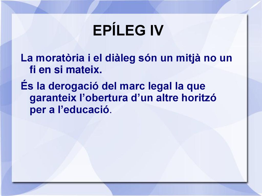 EPÍLEG IV La moratòria i el diàleg són un mitjà no un fi en si mateix.