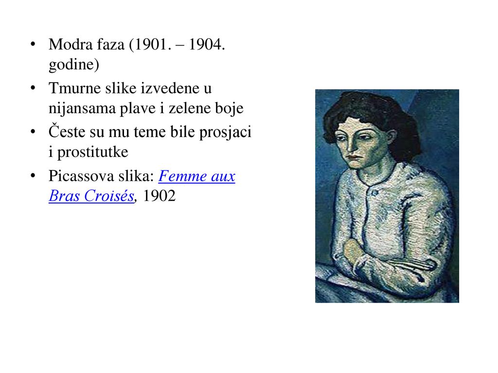 Modra faza (1901. – godine) Tmurne slike izvedene u nijansama plave i zelene boje. Česte su mu teme bile prosjaci i prostitutke.