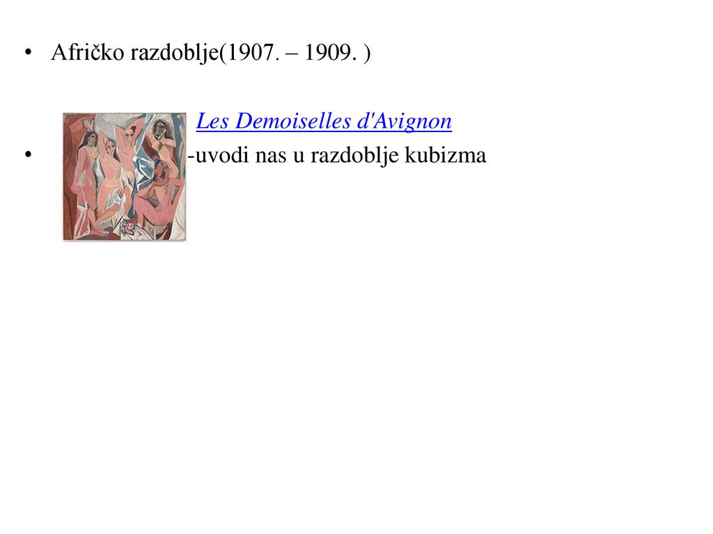 Afričko razdoblje(1907. – ) Les Demoiselles d Avignon -uvodi nas u razdoblje kubizma