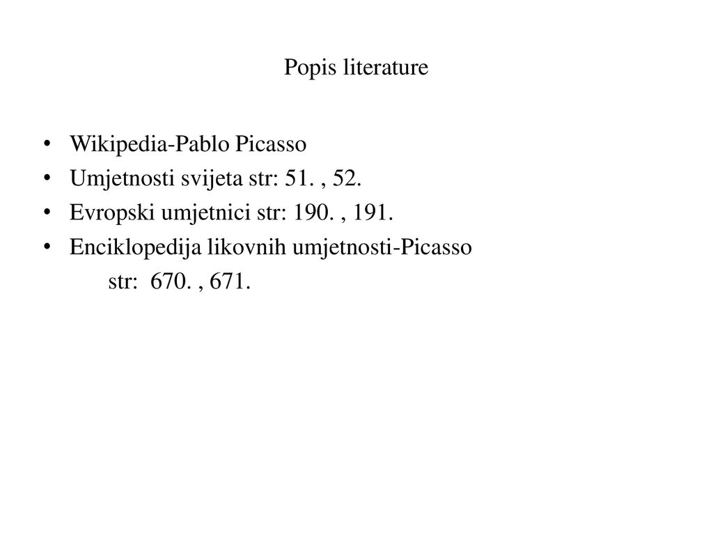 Popis literature Wikipedia-Pablo Picasso. Umjetnosti svijeta str: 51. , 52. Evropski umjetnici str: 190. , 191.