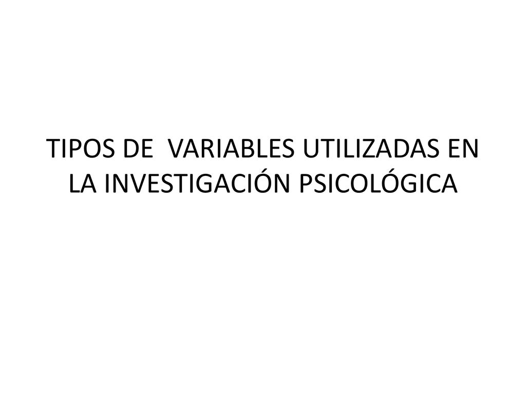 TIPOS DE VARIABLES UTILIZADAS EN LA INVESTIGACIÓN PSICOLÓGICA