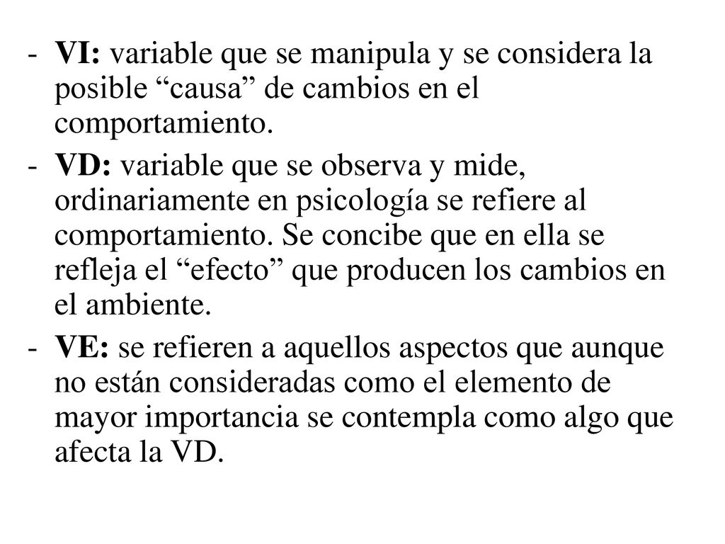 VI: variable que se manipula y se considera la posible causa de cambios en el comportamiento.