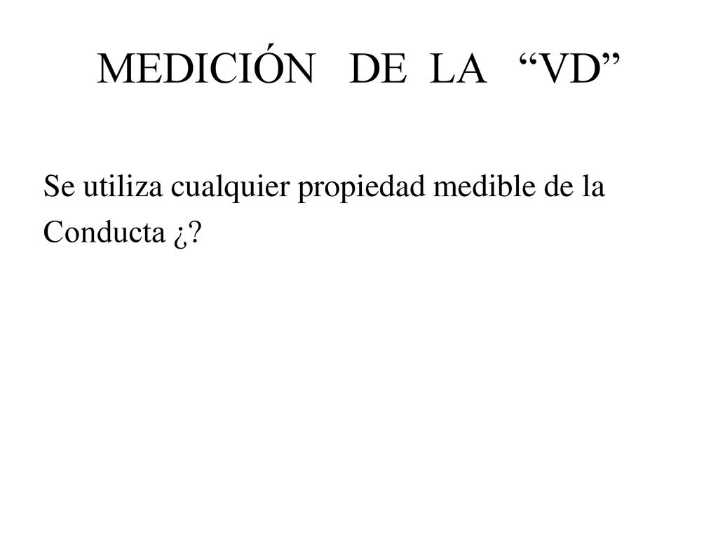 MEDICIÓN DE LA VD Se utiliza cualquier propiedad medible de la