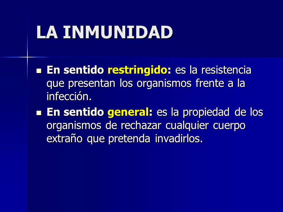 LA INMUNIDAD En sentido restringido: es la resistencia que presentan los organismos frente a la infección.