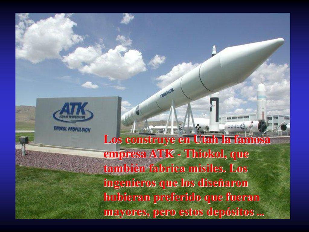 Los construye en Utah la famosa empresa ATK - Thiokol, que también fabrica misiles.