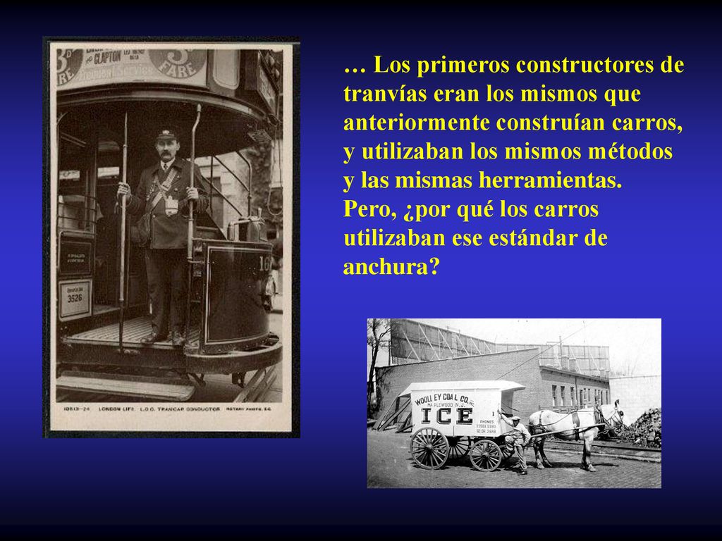 … Los primeros constructores de tranvías eran los mismos que anteriormente construían carros, y utilizaban los mismos métodos y las mismas herramientas.