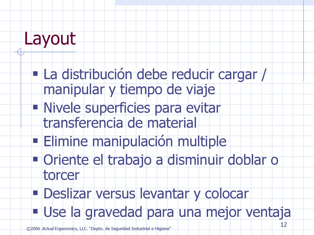 Layout La distribución debe reducir cargar / manipular y tiempo de viaje. Nivele superficies para evitar transferencia de material.