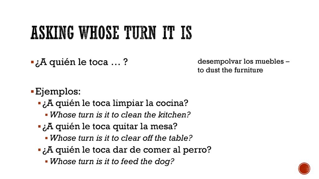 Asking whose turn it is ¿A quién le toca … Ejemplos: