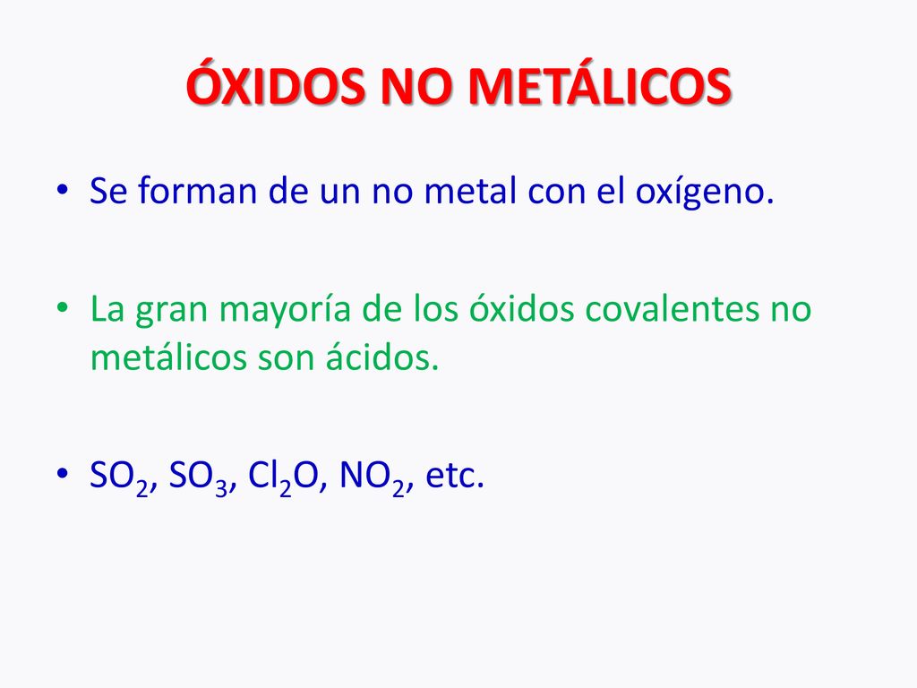 ÓXIDOS NO METÁLICOS Se forman de un no metal con el oxígeno.