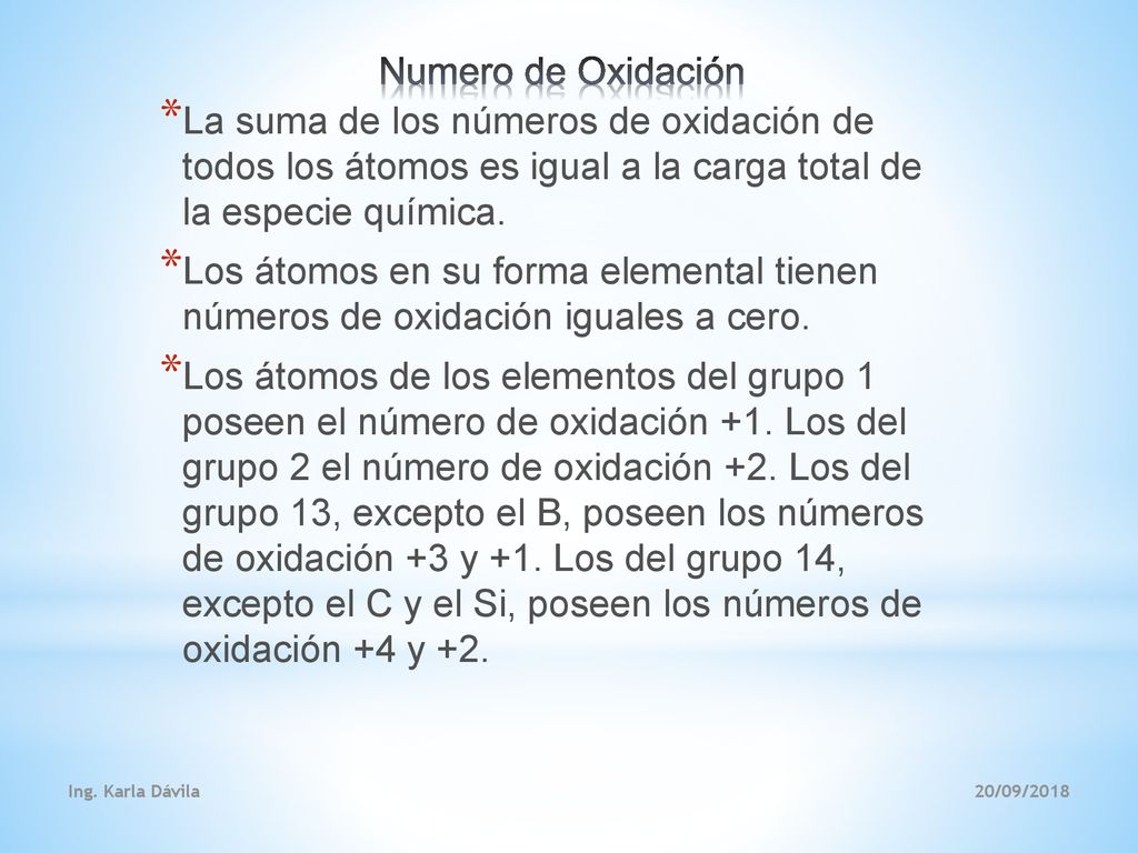 Numero de Oxidación La suma de los números de oxidación de todos los átomos es igual a la carga total de la especie química.