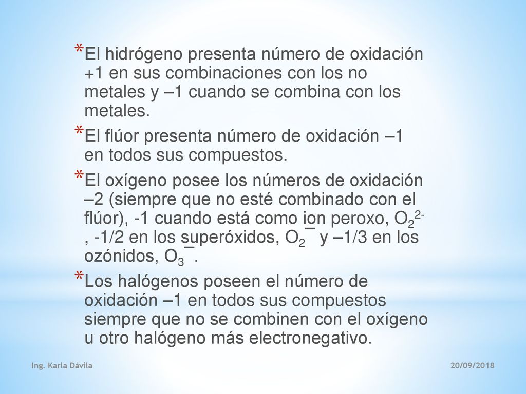 El flúor presenta número de oxidación –1 en todos sus compuestos.