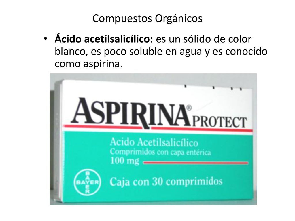 Compuestos Orgánicos Ácido acetilsalicílico: es un sólido de color blanco, es poco soluble en agua y es conocido como aspirina.